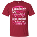 Hairstylist T-Shirt I'm a Hairstylist Mom Grandma And Nothing Scare Me Tee Shirt For Female CustomCat