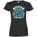 Hairstylist T-Shirt If God Didn't Want Me To Be A Hairstylist Why Did She Make Me Good At It Tee Shirt CustomCat