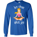 Hairstylist T-Shirt Let That Shit Go Hairstylist Can Make Everything Quietly Like Yoga Tee Shirt CustomCat