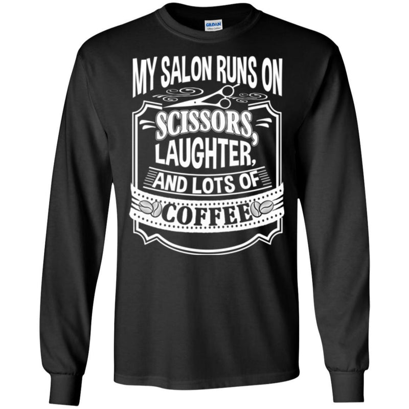 Hairstylist T-Shirt My Salon Runs On Scissors Laughter And Lots Of Coffee Tee Shirt CustomCat