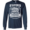 Hairstylist T-Shirt My Salon Runs On Scissors Laughter And Lots Of Coffee Tee Shirt CustomCat