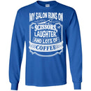 Hairstylist T-Shirt My Salon Runs On Scissors Laughter And Lots Of Coffee Tee Shirt CustomCat