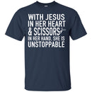 Hairstylist T-Shirt With Jesus In Her Heart & Scissors In Her Hand & Unstoppable Tee Gift Tee Shirt CustomCat