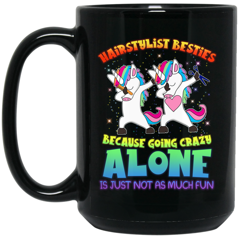 HaiUnicorn Hairstylist Besties Because Going Crazy Alone Is Just Not As Much Fun 11oz - 15oz Black Mug