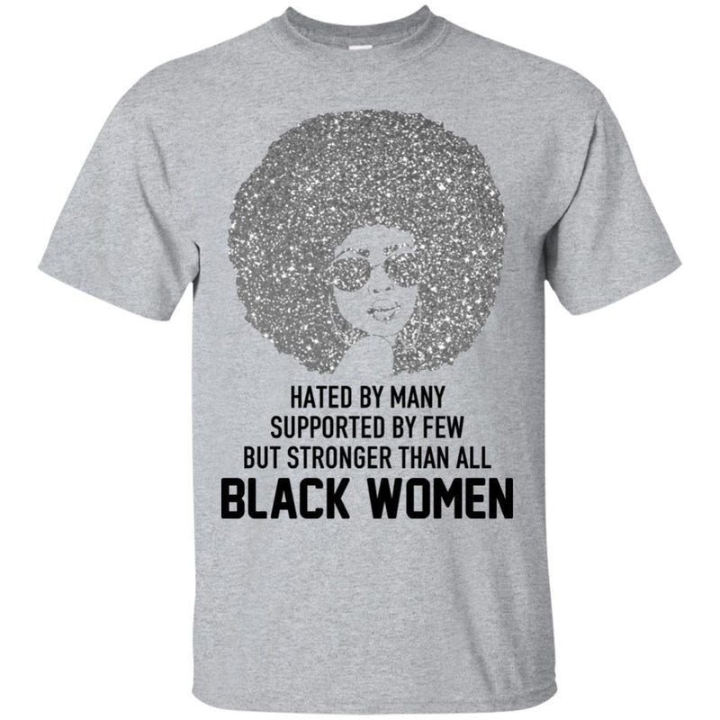 Hated by Many Suppoted By Few But Stronger Than All Black Women T-shirts CustomCat