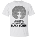 Hated by Many Suppoted By Few But Stronger Than All Black Women T-shirts CustomCat