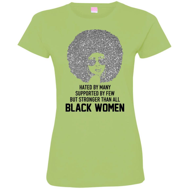 Hated by Many Suppoted By Few But Stronger Than All Black Women T-shirts CustomCat