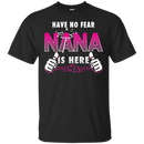 Have No Fear NANA Is Here T-shirt CustomCat