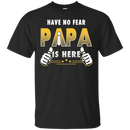 Have No Fear Papa Is Here Funny T-shirts CustomCat