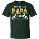 Have No Fear Papa Is Here Funny T-shirts CustomCat
