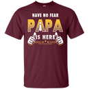 Have No Fear Papa Is Here Funny T-shirts CustomCat