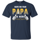 Have No Fear Papa Is Here Funny T-shirts CustomCat
