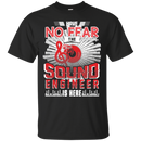 Have No Fear Sound Engineer Is Here T-shirt CustomCat