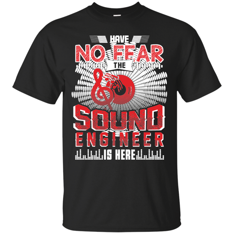 Have No Fear Sound Engineer Is Here T-shirt CustomCat