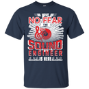 Have No Fear Sound Engineer Is Here T-shirt CustomCat