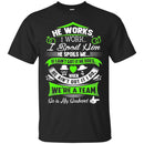 He Works I Work I Spoil Him He Spoils Me He Is My Husband T Shirts CustomCat