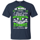 He Works I Work I Spoil Him He Spoils Me He Is My Husband T Shirts CustomCat