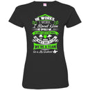 He Works I Work I Spoil Him He Spoils Me He Is My Husband T Shirts CustomCat