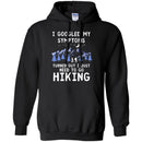Hiking T-Shirt I Googled My Symptoms Turned Out I Just Need To Go Hiking Shirts CustomCat