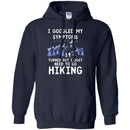 Hiking T-Shirt I Googled My Symptoms Turned Out I Just Need To Go Hiking Shirts CustomCat