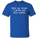 Hold My Drink I Gotta Pet This Rabbit CustomCat