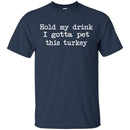 Hold My Drink I Gotta Pet This Turkey CustomCat