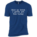 Hold My Drink I Gotta Pet This Turkey CustomCat