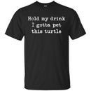 Hold My Drink I Gotta Pet This Turtle CustomCat