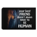 Horse Canvas - Your Best Friend Doesn't Always Have To Be Human Canvas Wall Art Decor Horses - CANLA75 - CustomCat