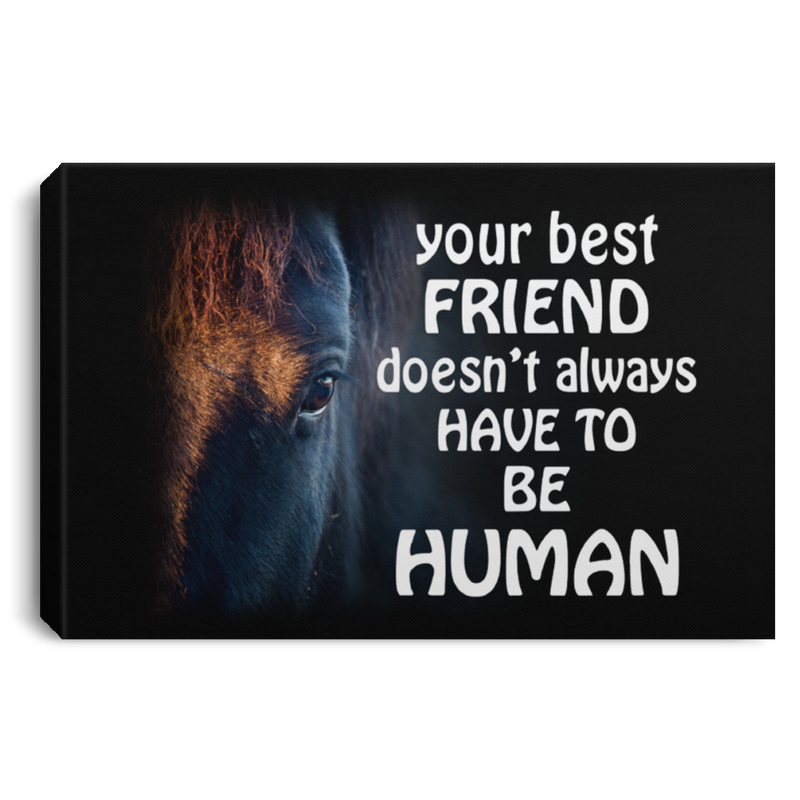 Horse Canvas - Your Best Friend Doesn't Always Have To Be Human Canvas Wall Art Decor Horses - CANLA75 - CustomCat