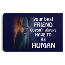 Horse Canvas - Your Best Friend Doesn't Always Have To Be Human Canvas Wall Art Decor Horses - CANLA75 - CustomCat