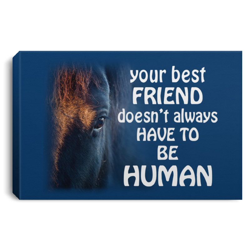 Horse Canvas - Your Best Friend Doesn't Always Have To Be Human Canvas Wall Art Decor Horses - CANLA75 - CustomCat