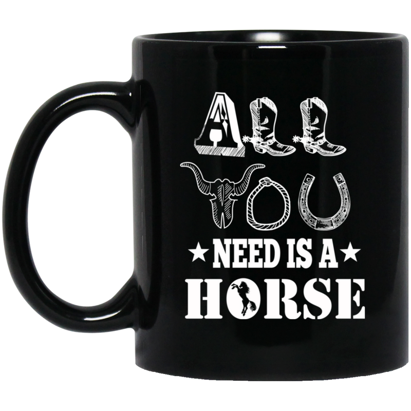 Horse Coffee Mug All You Need Is A Horse Sometimes They Have Mane Horse Sunshine 11oz - 15oz Black Mug CustomCat