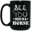 Horse Coffee Mug All You Need Is A Horse Sometimes They Have Mane Horse Sunshine 11oz - 15oz Black Mug CustomCat
