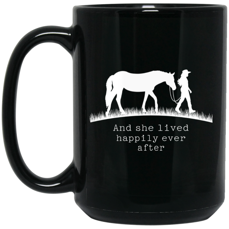 Horse Coffee Mug And She Lived Happily Ever After 11oz - 15oz Black Mug CustomCat