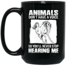 Horse Coffee Mug Animals Don't Have A Voice So You'll Never Stop Hearing Me Horse Lovers 11oz - 15oz Black Mug CustomCat