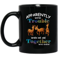 Horse Coffee Mug Apparently We Are Trouble When We Are Together Who Knew Horse Lovers 11oz - 15oz Black Mug CustomCat