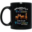 Horse Coffee Mug Apparently We Are Trouble When We Are Together Who Knew Horse Lovers 11oz - 15oz Black Mug CustomCat