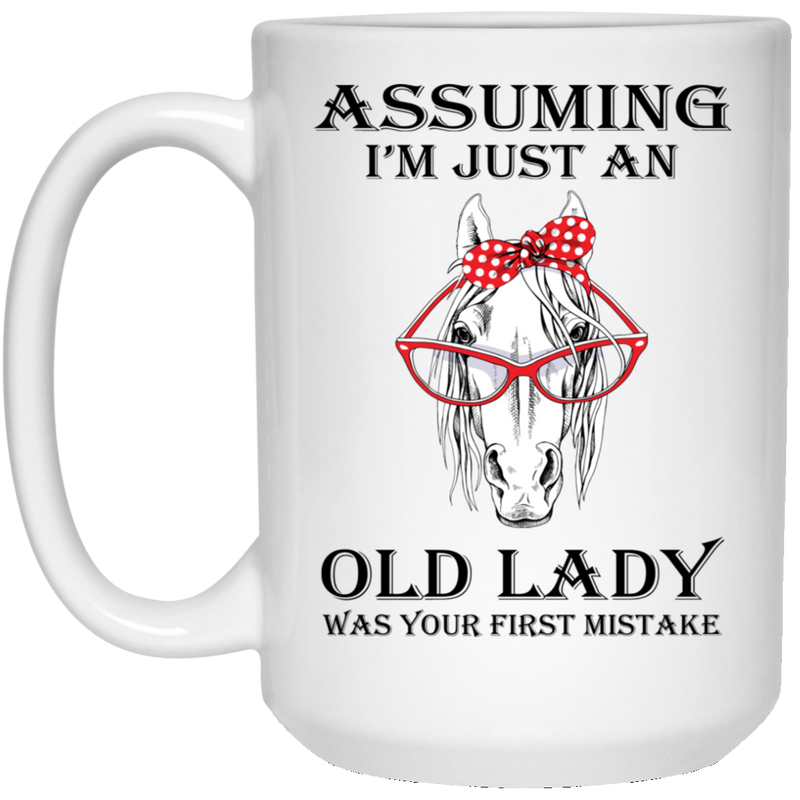 Horse Coffee Mug Assuming I'm Just An Old Lady Was Your First Mistake 11oz - 15oz White Mug CustomCat