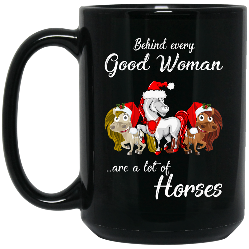 Horse Coffee Mug Behind Every Good Woman Are A Lot Of Horses Funny Gift Christmas Horse 11oz - 15oz Black Mug CustomCat