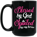 Horse Coffee Mug Blessed By God Spoiled By My Horse 11oz - 15oz Black Mug CustomCat