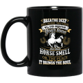 Horse Coffee Mug Breathe Deep Because No One Will Ever Understand Your Love Horse Smell 11oz - 15oz Black Mug CustomCat