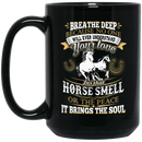 Horse Coffee Mug Breathe Deep Because No One Will Ever Understand Your Love Horse Smell 11oz - 15oz Black Mug CustomCat