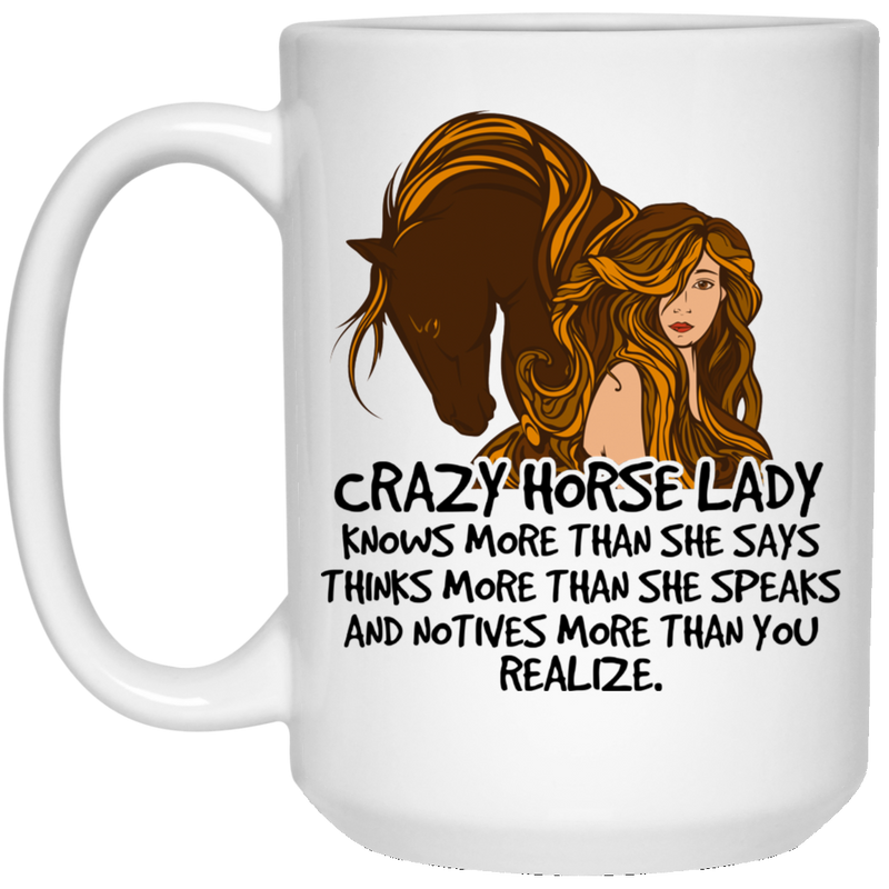 Horse Coffee Mug Crazy Horse Lady Knows More Than She Says 11oz - 15oz White Mug CustomCat