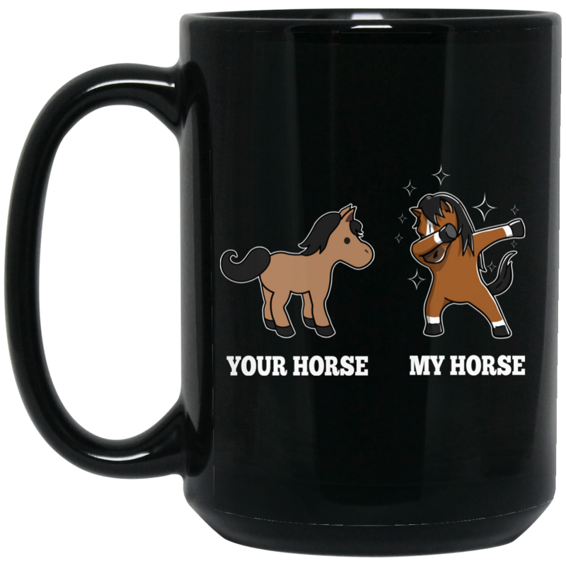 Horse Coffee Mug Difference Of Your Horse And My Horse Is Dab Dancing For Funny Gifts 11oz - 15oz Black Mug CustomCat