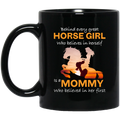 Horse Coffee Mug Every Great Horse Girl Is A Mommy Who Believed In Her First Mother's Day 11oz - 15oz Black Mug CustomCat