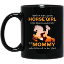 Horse Coffee Mug Every Great Horse Girl Is A Mommy Who Believed In Her First Mother's Day 11oz - 15oz Black Mug CustomCat