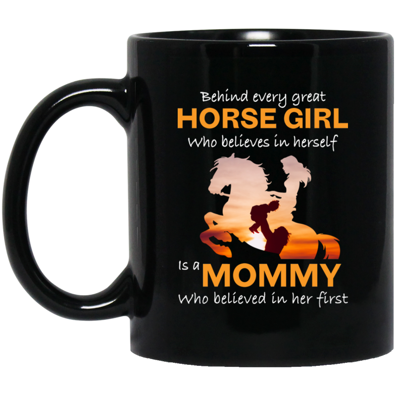 Horse Coffee Mug Every Great Horse Girl Is A Mommy Who Believed In Her First Mother's Day 11oz - 15oz Black Mug CustomCat