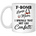 Horse Coffee Mug F Bom Horse I Spinkle That Shit Like Confetti Horse 11oz - 15oz White Mug CustomCat