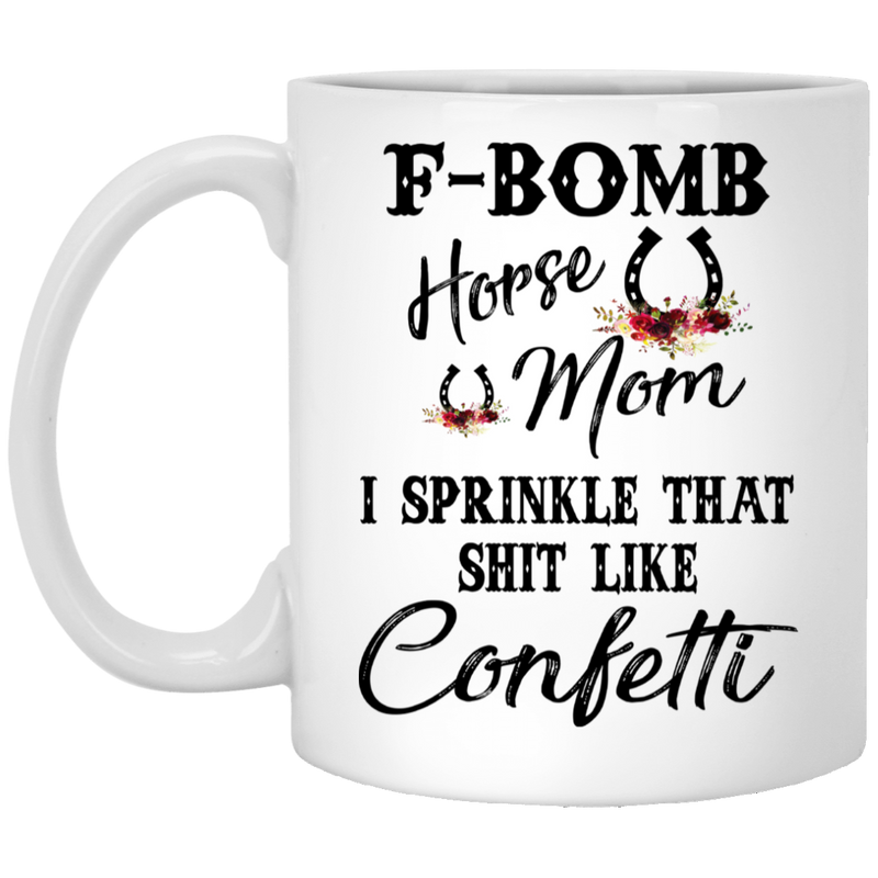 Horse Coffee Mug F Bom Horse I Spinkle That Shit Like Confetti Horse 11oz - 15oz White Mug CustomCat